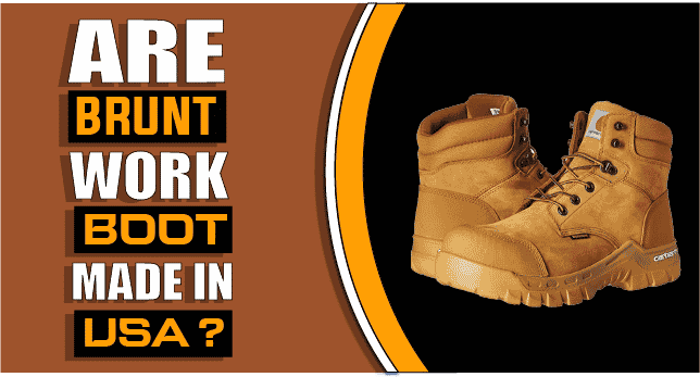 Are Brunt Work Boots Made In USA?
