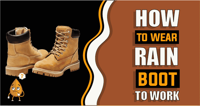 how to wear rain boots to work