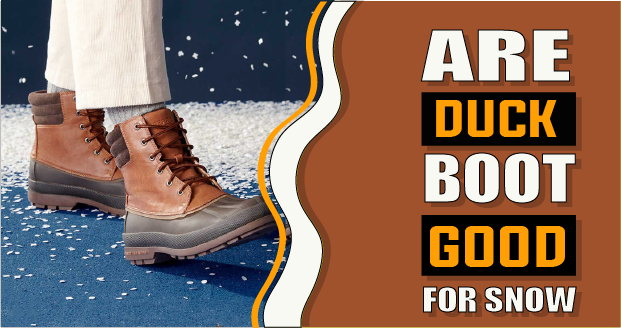 Are Duck Boots Good for Snow – 10 Effective Reasons