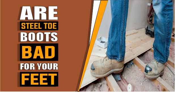 Are Steel Toe Boots Bad for Your Feet