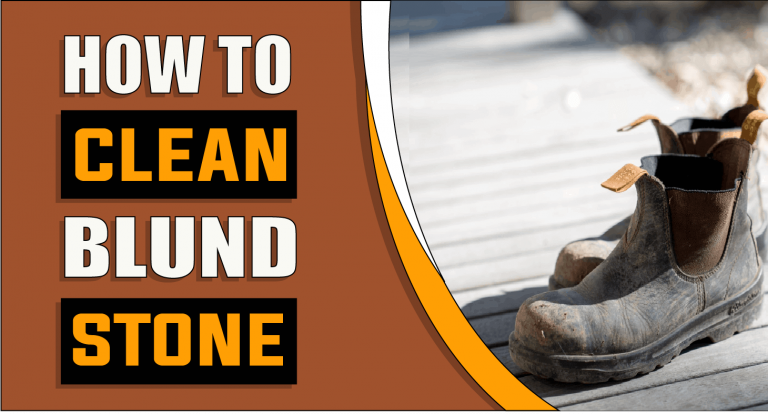 How to Clean Blundstones – 3 Effective Methods