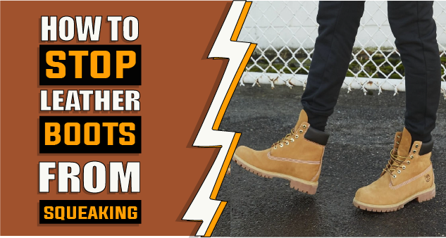How to Stop Leather Boots from Squeaking – 3 Effective Methods