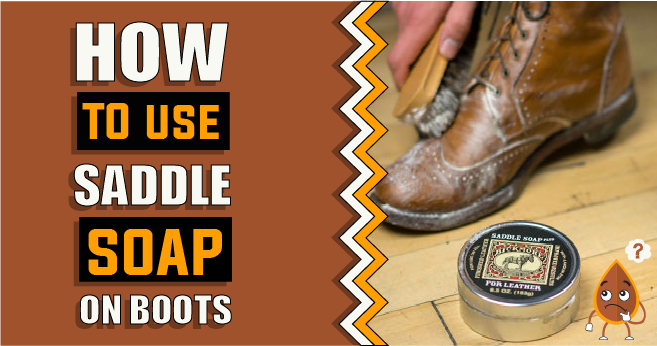How to Use Saddle Soap on Boots
