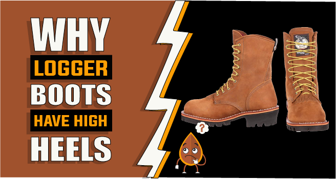 why logger boots have high heels