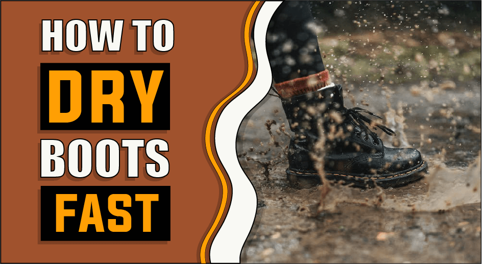 How To Dry Boots Fast 5 Easy Methods