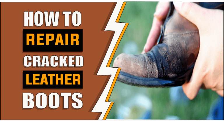 How to Repair Cracked Leather Boots – 4 Easy Methods
