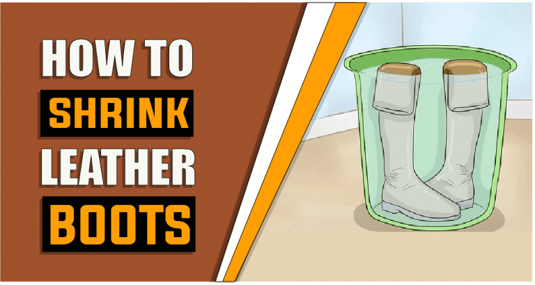 How to Shrink Leather Boots – 5 Easy Methods
