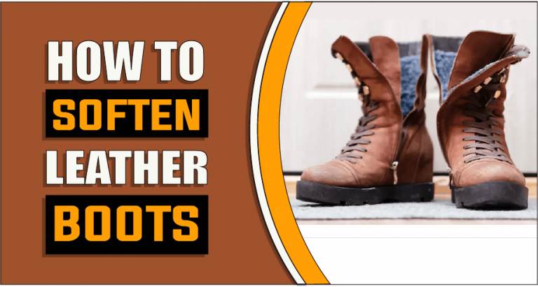 How to Soften Leather Boots – 3 Easy Methods