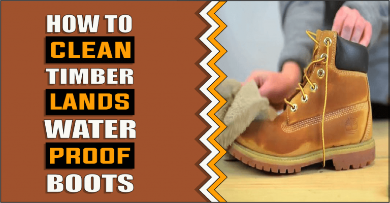 How to clean Timberland waterproof boots – 3 Easy Methods