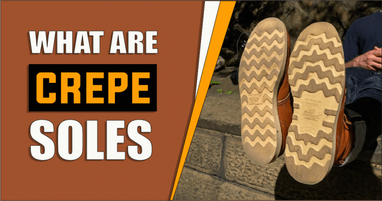 What Are Crepe Soles – The Truth Reveals