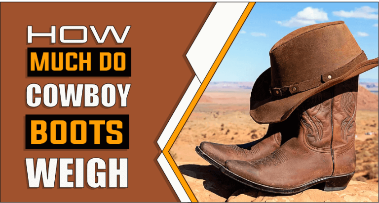 How Much Do Cowboy Boots Weigh – Know Before You Wear