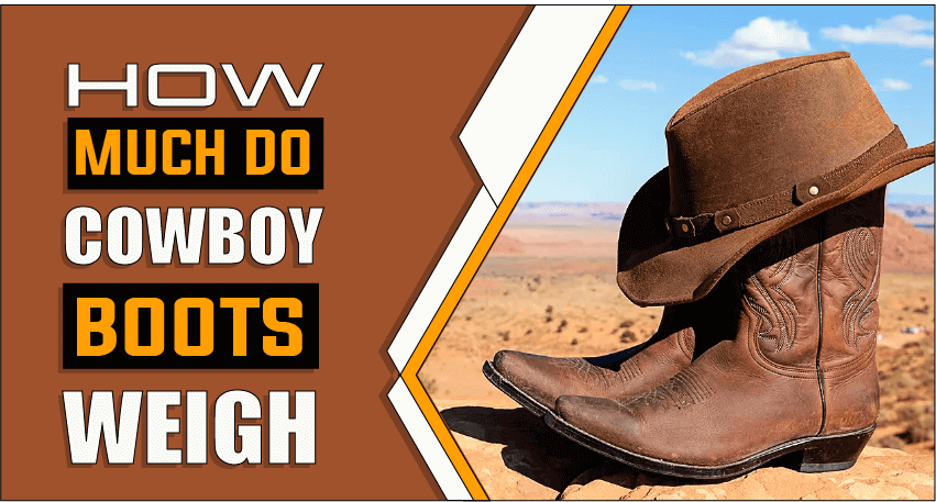 How Much Do Cowboy Boots Weigh