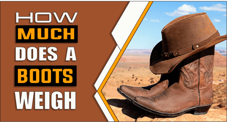 How Much Does A Boot Weigh – Know Before You Wear