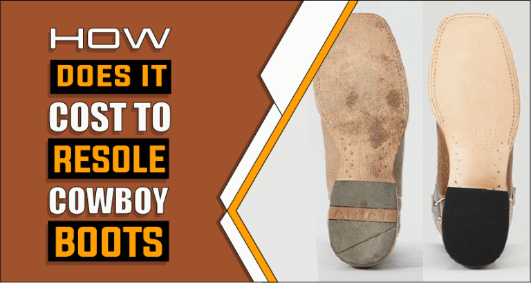 How Much Does It Cost To Resole Cowboy Boots – Know Before You Wear