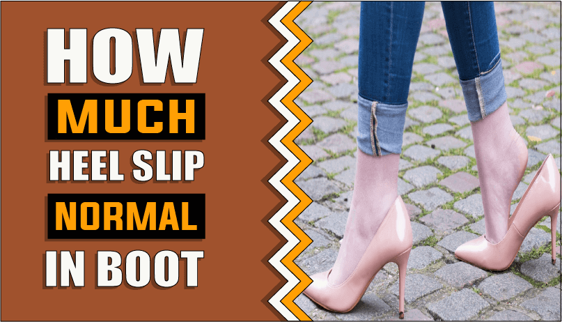 How Much Heel Slip Is Normal In Boots