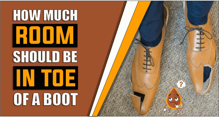 How Much Room Should Be In The Toe Of A Boot – Know Before You Wear