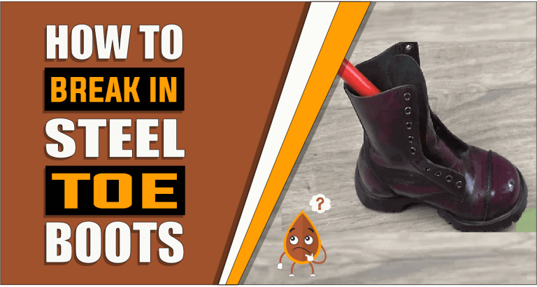 How To Break In Steel Toe Boots – 5 Effective Ways