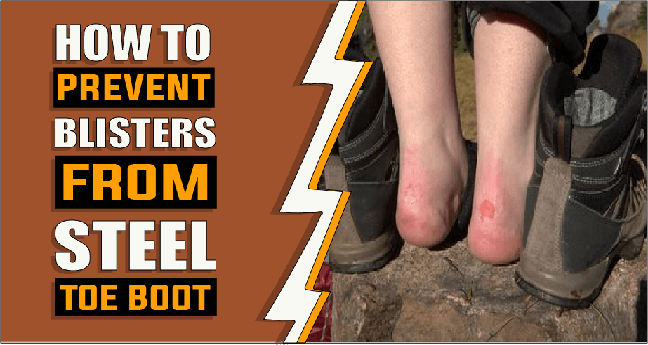 How To Prevent Blisters From Steel-Toe Boots