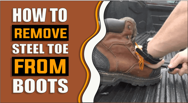 How To Remove Steel Toe From Boots – Know Before You Wear