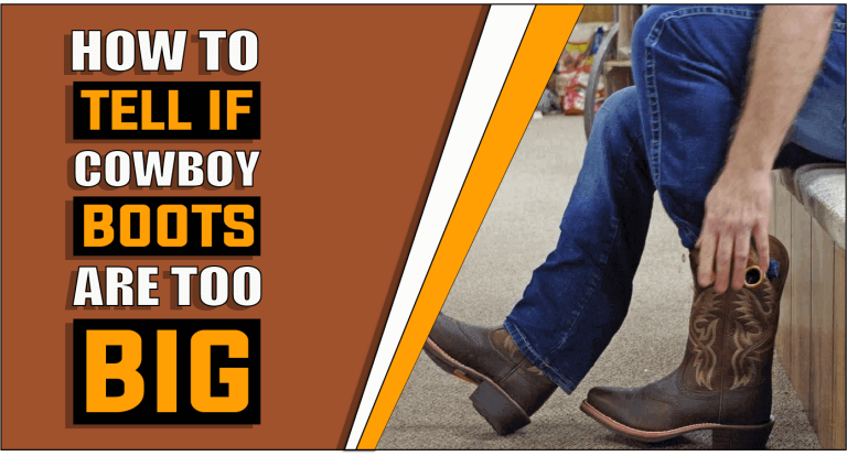 How To Tell If Cowboy Boots Are Too Big – Know Before You Wear