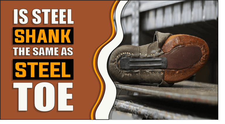 Is Steel Shank The Same As Steel Toe – Know Before You Wear