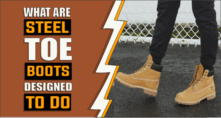 What Are Steel Toe Boots Designed To Do – Know Before You Wear